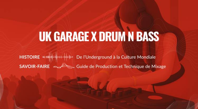 UK GARAGE & DRUM N BASS : HISTOIRE ET SAVOIR-FAIRE